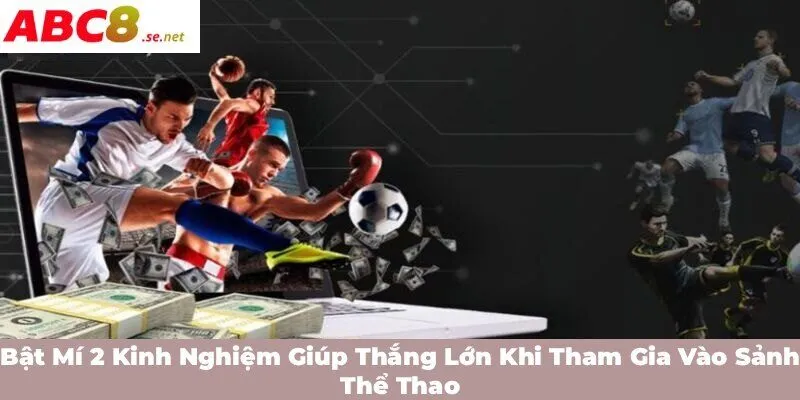 Bật mí 2 kinh nghiệm giúp thắng lớn khi tham gia vào sảnh thể thao