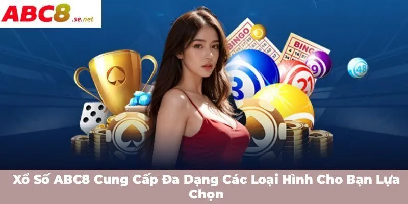 Xổ số ABC8 cung cấp đa dạng các loại hình cho bạn lựa chọn